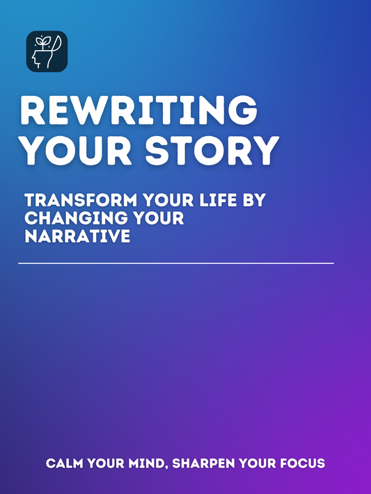 Rewriting Your Story: Transform Your Life by Changing Your Narrative